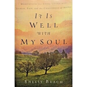 It Is Well with My Soul: Meditations for Those Living with Illness, Pain, - GOOD